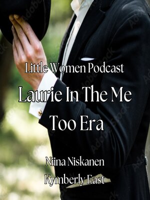 cover image of Little Women Podcast Laurie In the MeToo Era